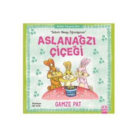 Aslanağzı Çiçeği - Sabırlı Olmayı Öğreniyorum - Gamze Pat