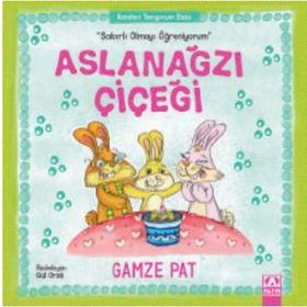 Aslanağzı Çiçeği - Sabırlı Olmayı Öğreniyorum - Gamze Pat