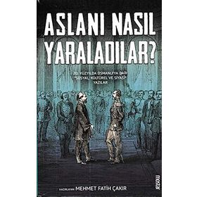 Aslanı Nasıl Yaraladılar? - Mehmet Fatih Çakır