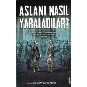 Aslanı Nasıl Yaraladılar? - Mehmet Fatih Çakır
