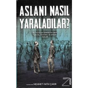 Aslanı Nasıl Yaraladılar? - Mehmet Fatih Çakır