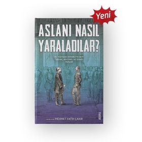 Aslanı Nasıl Yaraladılar? - Mehmet Fatih Çakır