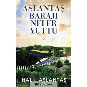 Aslantaş Barajı Neler Yuttu - Halil Aslantaş
