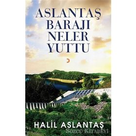 Aslantaş Barajı Neler Yuttu - Halil Aslantaş