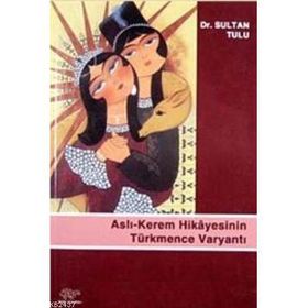 ASLI - KEREM HIKAYESININ TÜRKMENCE VARYANTI - SULTAN TULU