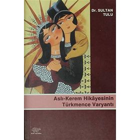 ASLI - KEREM HIKAYESININ TÜRKMENCE VARYANTI - SULTAN TULU