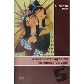 ASLI - KEREM HIKAYESININ TÜRKMENCE VARYANTI - SULTAN TULU