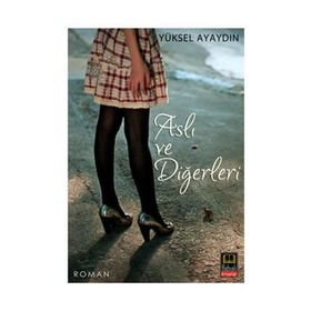 ASLI VE DİĞERLERİ - YÜKSEL AYAYDIN