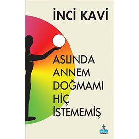 Aslında Annem Doğmamı Hiç İstememiş - İnci Kavi