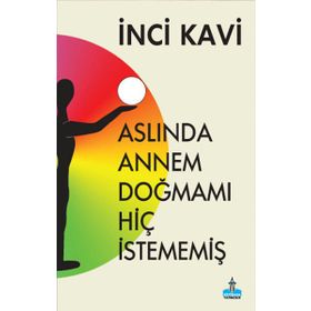 Aslında Annem Doğmamı Hiç İstememiş - İnci Kavi