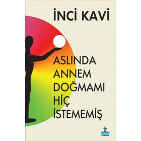 Aslında Annem Doğmamı Hiç İstememiş - İnci Kavi