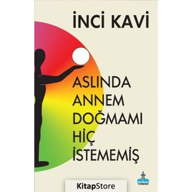 Aslında Annem Doğmamı Hiç İstememiş - İnci Kavi