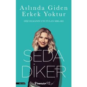 Aslında Giden Erkek Yoktur Dişi Olmanın Unutulmaz Sırları - Seda Diker