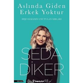 Aslında Giden Erkek Yoktur Dişi Olmanın Unutulmaz Sırları - Seda Diker