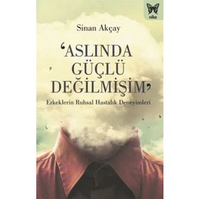 Aslında Güçlü Değilmişim - Sinan Akçay