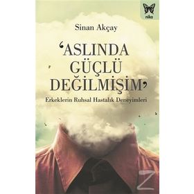 Aslında Güçlü Değilmişim - Sinan Akçay