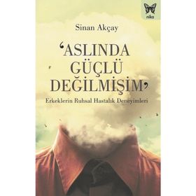 Aslında Güçlü Değilmişim - Sinan Akçay