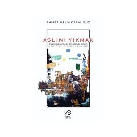 Aslını Yıkmak - Ahmet Melih Karauğuz