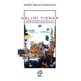 Aslını Yıkmak - Ahmet Melih Karauğuz