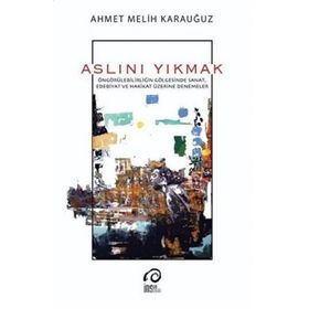 Aslını Yıkmak - Ahmet Melih Karauğuz