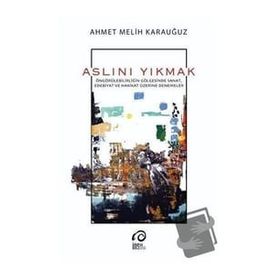Aslını Yıkmak - Ahmet Melih Karauğuz