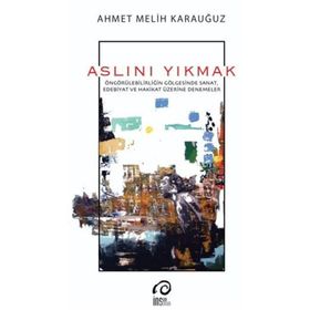 Aslını Yıkmak - Ahmet Melih Karauğuz