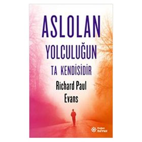 Aslolan Yolculuğun Ta Kendisidir - Richard Paul Evans