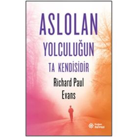 Aslolan Yolculuğun Ta Kendisidir - Richard Paul Evans