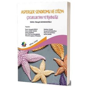 Asperger Sendromu ve Otizm: Çocukluktan Yetişkinliğe - Nurgül Akmanoğlu