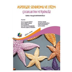 Asperger Sendromu ve Otizm: Çocukluktan Yetişkinliğe - Nurgül Akmanoğlu