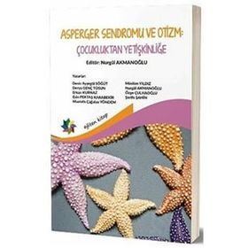 Asperger Sendromu ve Otizm: Çocukluktan Yetişkinliğe - Nurgül Akmanoğlu