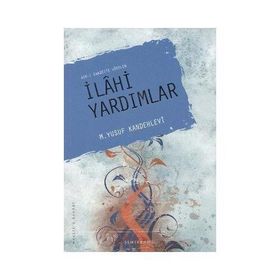 ASR-I SAADETTE GÖRÜLEN İLAHİ YARDIMLAR - M. YUSUF KANDEHLEVI