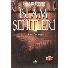 ASR-I SAADETTEKI İSLAM ŞEHİTLERİ - A. SAMI ENNEŞŞAR