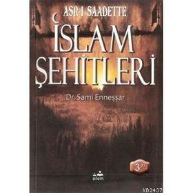 ASR-I SAADETTEKI İSLAM ŞEHİTLERİ - A. SAMI ENNEŞŞAR