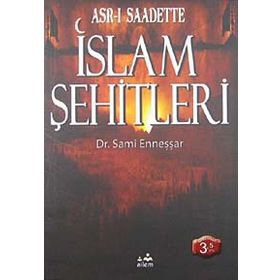 ASR-I SAADETTEKI İSLAM ŞEHİTLERİ - A. SAMI ENNEŞŞAR
