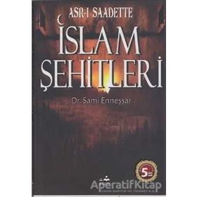 ASR-I SAADETTEKI İSLAM ŞEHİTLERİ - A. SAMI ENNEŞŞAR