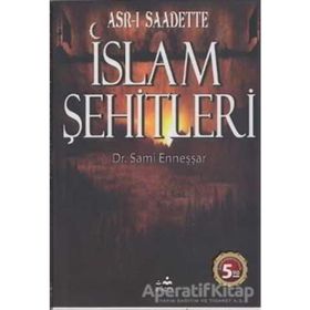 ASR-I SAADETTEKI İSLAM ŞEHİTLERİ - A. SAMI ENNEŞŞAR