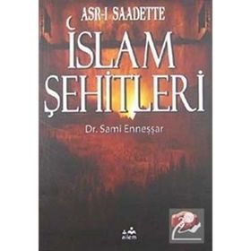ASR-I SAADETTEKI İSLAM ŞEHİTLERİ - A. SAMI ENNEŞŞAR