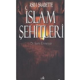 ASR-I SAADETTEKI İSLAM ŞEHİTLERİ - A. SAMI ENNEŞŞAR