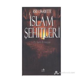 ASR-I SAADETTEKI İSLAM ŞEHİTLERİ - A. SAMI ENNEŞŞAR