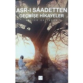 Asr-ı Saadetten Geçmişe Hikayeler - Netice Çalışkan