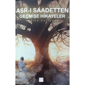 Asr-ı Saadetten Geçmişe Hikayeler - Netice Çalışkan
