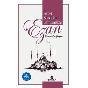 ASR-I SAADETTEN GÜNÜMÜZE EZAN - AHMET ÇAĞLAYAN