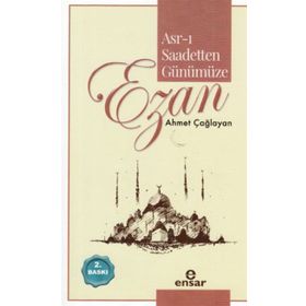 ASR-I SAADETTEN GÜNÜMÜZE EZAN - AHMET ÇAĞLAYAN