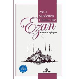 ASR-I SAADETTEN GÜNÜMÜZE EZAN - AHMET ÇAĞLAYAN