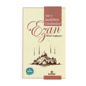 ASR-I SAADETTEN GÜNÜMÜZE EZAN - AHMET ÇAĞLAYAN