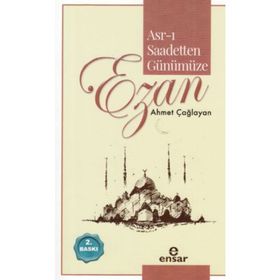 ASR-I SAADETTEN GÜNÜMÜZE EZAN - AHMET ÇAĞLAYAN