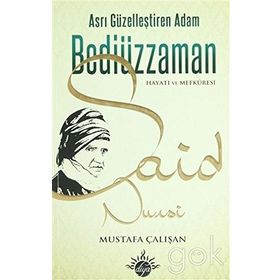 ASRI GÜZELLEŞTİREN ADAM BEDİÜZZAMAN SAID NURSI HAYATI VE MEFKÛRESI - MUSTAFA ÇALIŞAN
