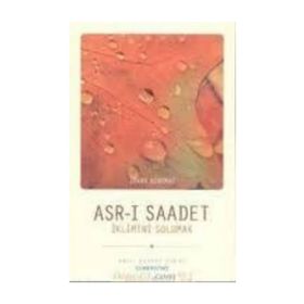 ASRI SAADET İKLİMİNİ SOLUMAK - ZEHRA KORKMAZ