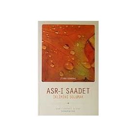 ASRI SAADET İKLİMİNİ SOLUMAK - ZEHRA KORKMAZ